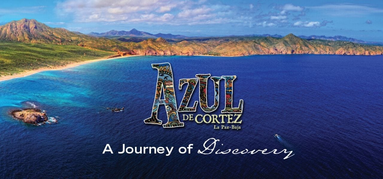 Aerial of the baja coast in the sea of cortez with text over the image that reads Azul de Cortez A Journey of Discovery